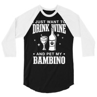 Drink Wine And Pet My Bambino Cat Dog Breed Funny Puppy T Shirt 3/4 Sleeve Shirt | Artistshot