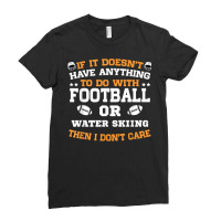 If It's Not Football Or Water Skiing I Don't Care T Shirt Ladies Fitted T-shirt | Artistshot