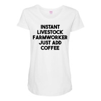 Instant Livestock Farmworker Just Add Coffee T Shirt Maternity Scoop Neck T-shirt | Artistshot