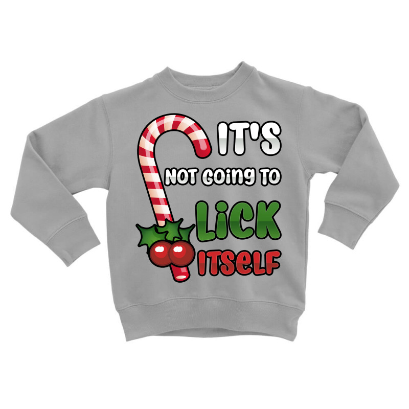 Funny Christmas Candy Cane It's Not Going To Lick Itself Sweatshirt Toddler Sweatshirt by annien | Artistshot