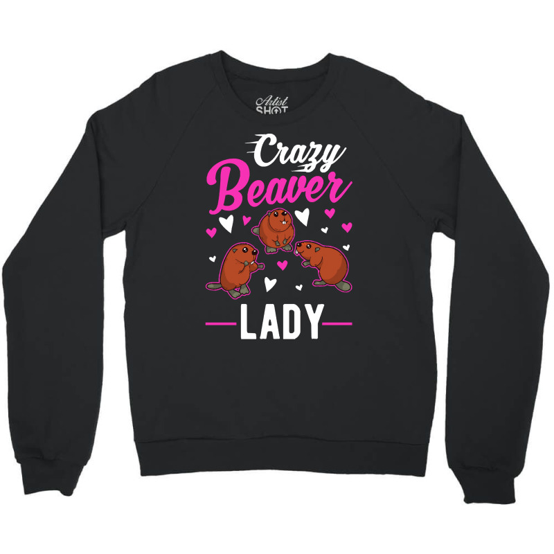 Beaver T  Shirt Crazy Beaver Lady T  Shirt Crewneck Sweatshirt by pumpkinslanguid | Artistshot