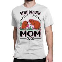 Beaver T  Shirt Best Beaver Mom Ever T  Shirt Classic T-shirt | Artistshot