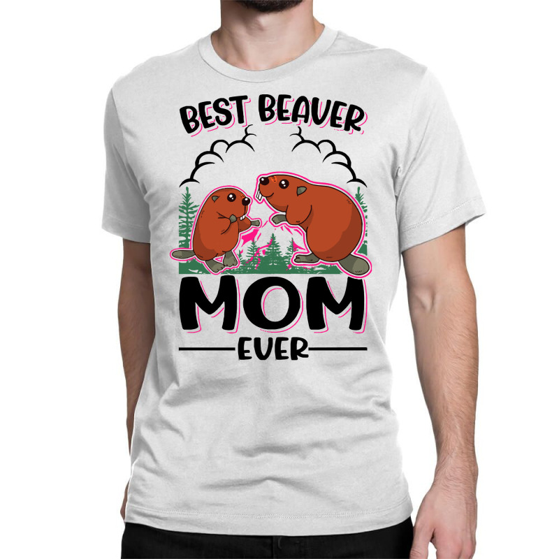 Beaver T  Shirt Best Beaver Mom Ever T  Shirt Classic T-shirt by pumpkinslanguid | Artistshot