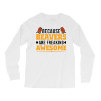 Beaver T  Shirt Because Beavers Are Freaking Awesome T  Shirt (2) Long Sleeve Shirts | Artistshot