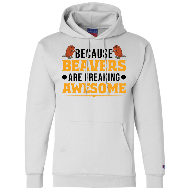 Beaver T  Shirt Because Beavers Are Freaking Awesome T  Shirt (2) Champion Hoodie by pumpkinslanguid | Artistshot