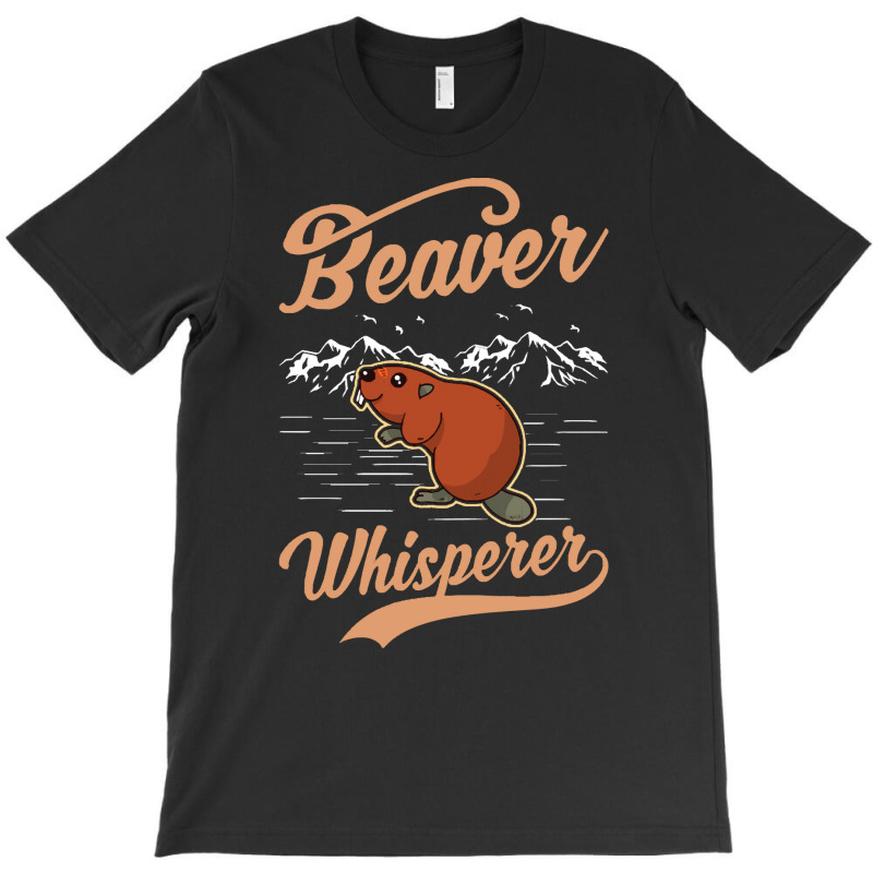 Beaver T  Shirt Beaver Whisperer T  Shirt (2) T-Shirt by pumpkinslanguid | Artistshot