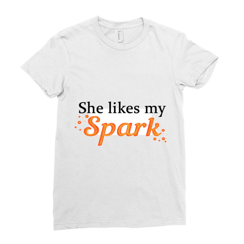 She Likes My Spark Ladies Fitted T-Shirt by JOHNCOLLIER | Artistshot