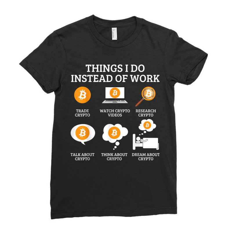 Funny Things I Do Instead Of Work Crypto Bitcoin Ladies Fitted T-Shirt by FionaMciver | Artistshot