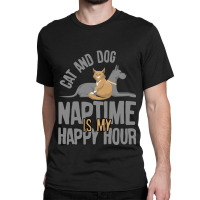 Cat And Dog Naptime Is My Happy Hour                      (2) Classic T-shirt | Artistshot