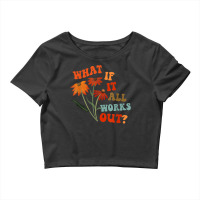 What If It All Works Out Funny Crop Top | Artistshot