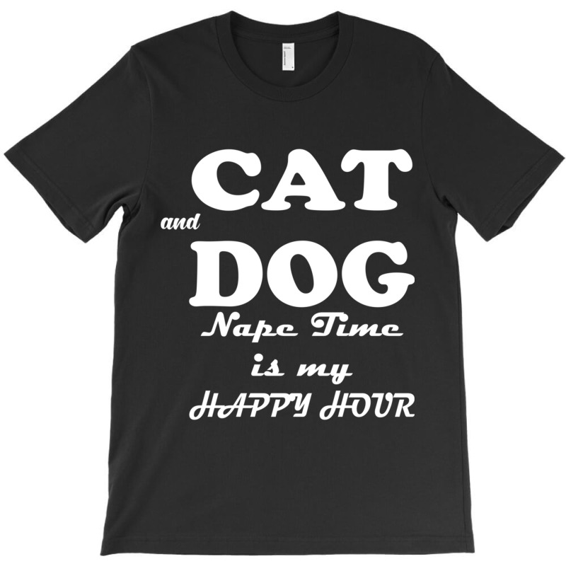 Cat And Dog Naptime Is My Happy Hour   (2) T-Shirt by FRITZAUL | Artistshot