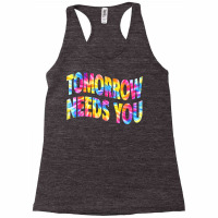 Tomorrow Needs You Mentaly Healthy Matters Awareness Support T Shirt Racerback Tank | Artistshot