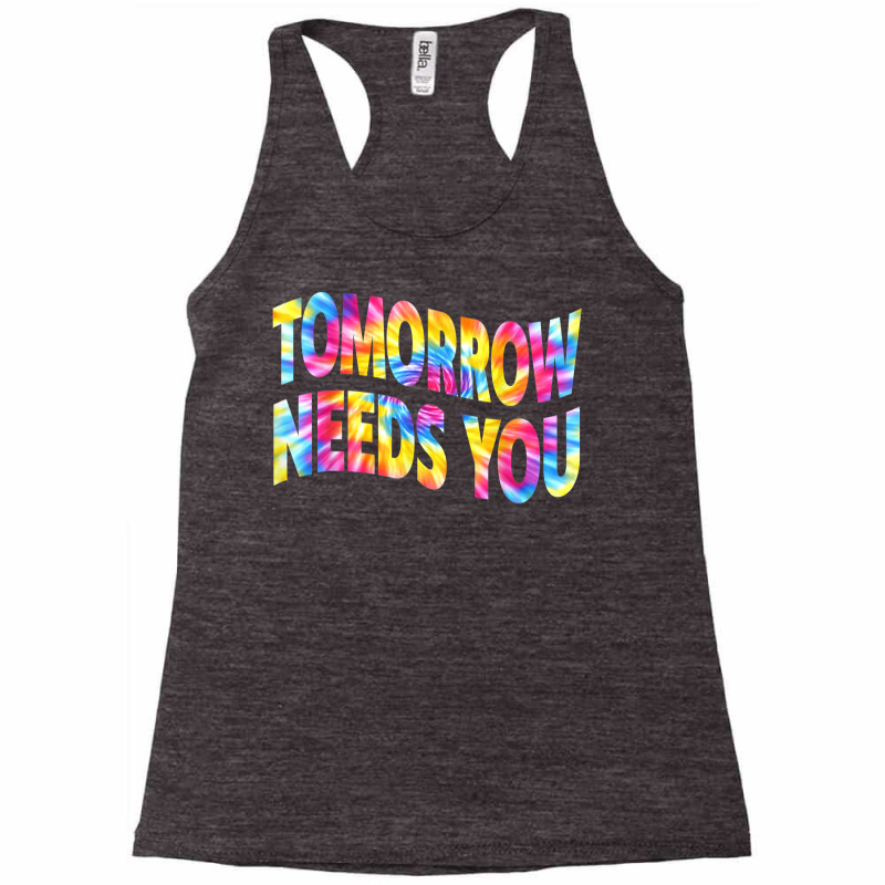 Tomorrow Needs You Mentaly Healthy Matters Awareness Support T Shirt Racerback Tank by belenfinl | Artistshot