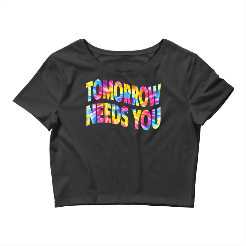 Tomorrow Needs You Mentaly Healthy Matters Awareness Support T Shirt Crop Top by belenfinl | Artistshot