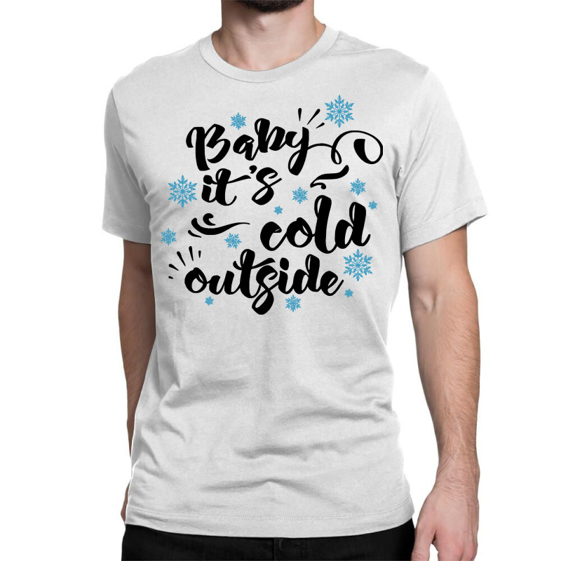 Baby Its Cold Outside T  Shirtbaby Its Cold Outside T  Shirt Classic T-shirt by pumpkinslanguid | Artistshot