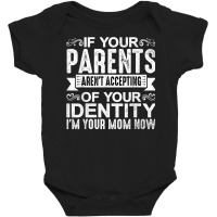 If Your Parents Aren't Accepting Of Your Identity   T Shirt Baby Bodysuit | Artistshot