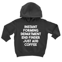 Instant Forming Department End Finder Just Add Coffee T Shirt Toddler Hoodie | Artistshot