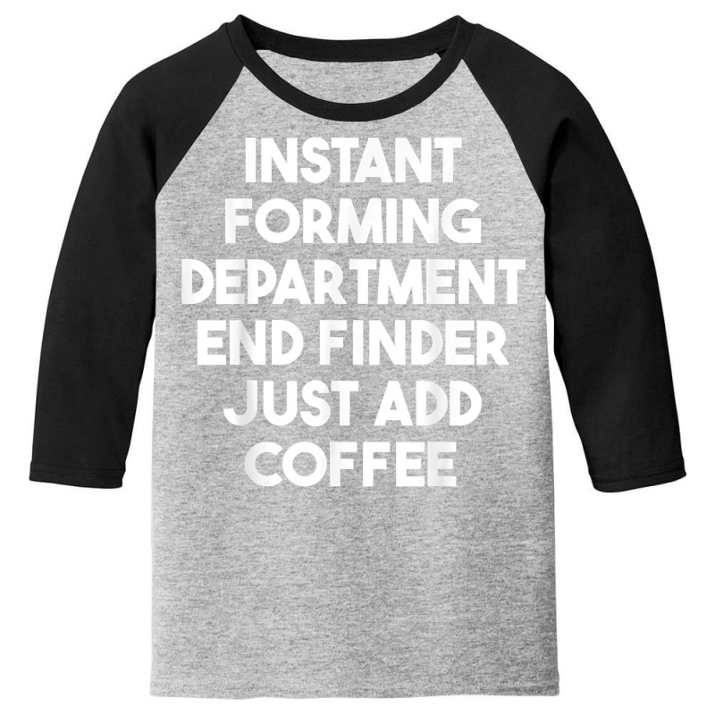 Instant Forming Department End Finder Just Add Coffee T Shirt Youth 3/4 Sleeve by rowenapas5d | Artistshot