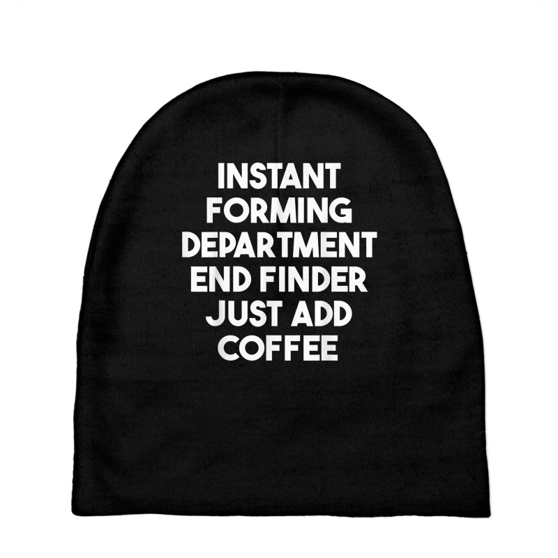 Instant Forming Department End Finder Just Add Coffee T Shirt Baby Beanies by rowenapas5d | Artistshot