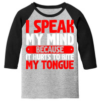 I Speak My Mind Because It Hurts To Bite My Tongue   T Shirt Youth 3/4 Sleeve | Artistshot