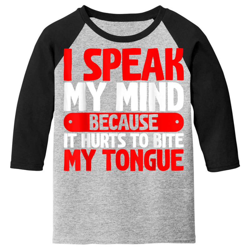 I Speak My Mind Because It Hurts To Bite My Tongue   T Shirt Youth 3/4 Sleeve by tzecluco | Artistshot