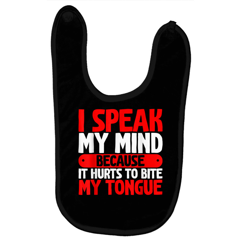 I Speak My Mind Because It Hurts To Bite My Tongue   T Shirt Baby Bibs by tzecluco | Artistshot