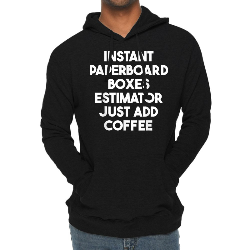 Instant Paperboard Boxes Estimator Just Add Coffee T Shirt Lightweight Hoodie | Artistshot