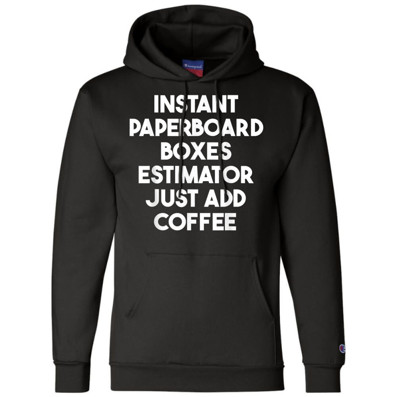 Instant Paperboard Boxes Estimator Just Add Coffee T Shirt Champion Hoodie | Artistshot