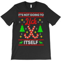 It's Not Going To Lick Itself Funny Candy Stick Christmas T Shirt T-shirt | Artistshot