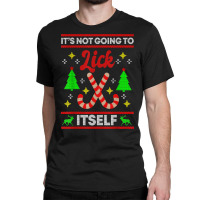 It's Not Going To Lick Itself Funny Candy Stick Christmas T Shirt Classic T-shirt | Artistshot