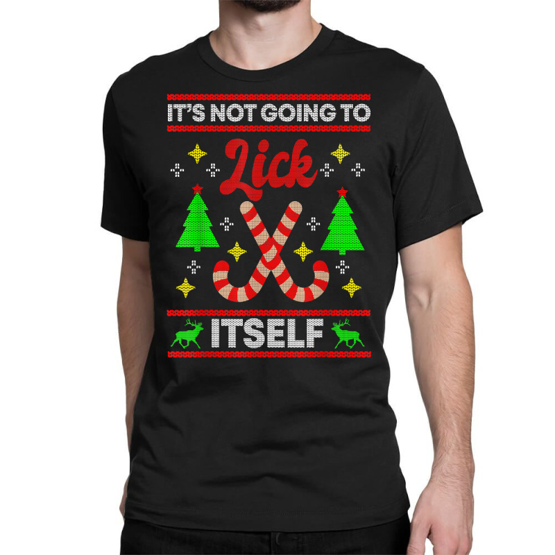 It's Not Going To Lick Itself Funny Candy Stick Christmas T Shirt Classic T-shirt by tzecluco | Artistshot