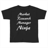 Market Research Manager Tshirt Occupation Work T Shirt Toddler T-shirt | Artistshot