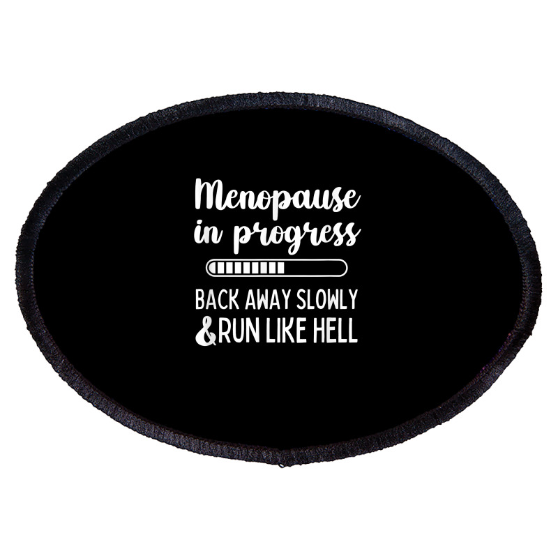 Menopause In Progress Funny Menopausal Hot Flashes T Shirt Oval Patch By Halexvvchukle Artistshot