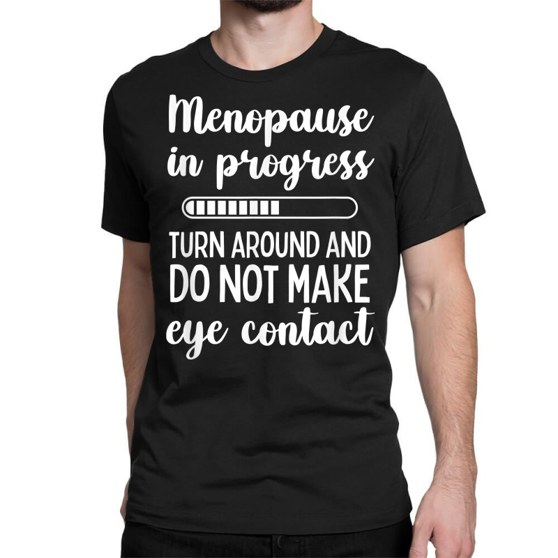 Menopause In Progress Funny Menopausal T Shirt Classic T shirt. By Artistshot