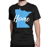 Minnesota Native Design For Those Who Call Minnesota Home T Shirt Classic T-shirt | Artistshot