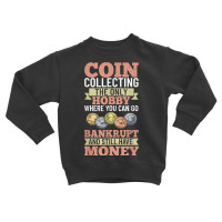 Numismatist Coin Collector Numismatic Coins Numismatologist T Shirt Toddler Sweatshirt | Artistshot