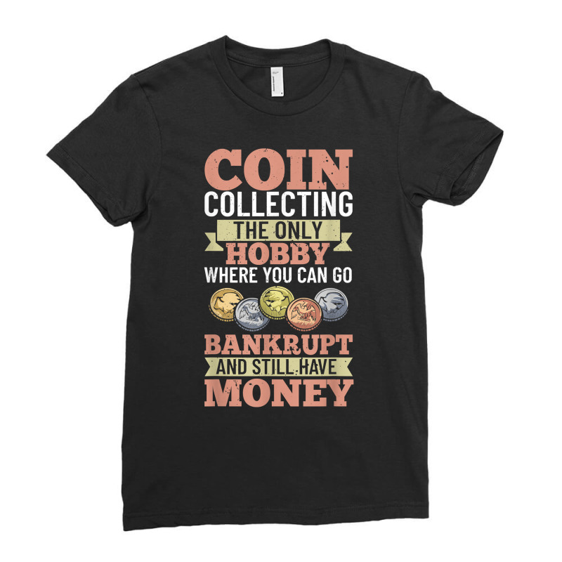 Numismatist Coin Collector Numismatic Coins Numismatologist T Shirt Ladies Fitted T-Shirt by beckiguralk28 | Artistshot