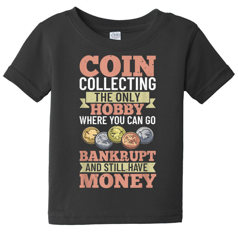 Numismatist Coin Collector Numismatic Coins Numismatologist T Shirt Baby Tee by beckiguralk28 | Artistshot