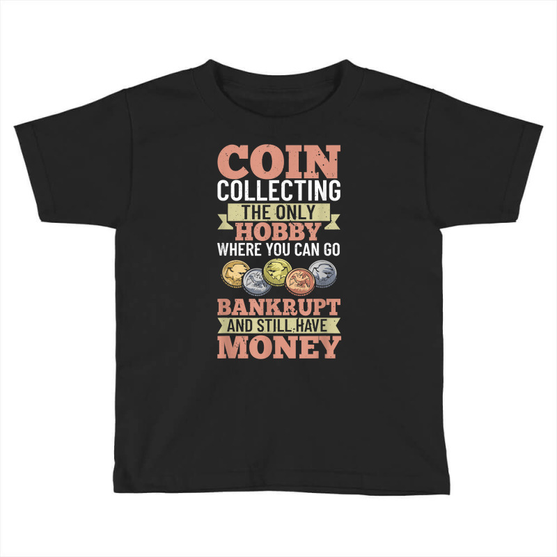 Numismatist Coin Collector Numismatic Coins Numismatologist T Shirt Toddler T-shirt by beckiguralk28 | Artistshot