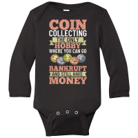 Numismatist Coin Collector Numismatic Coins Numismatologist T Shirt Long Sleeve Baby Bodysuit | Artistshot