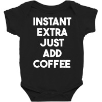 Acting Funny   Instant Extra Just Add Coffee T Shirt Baby Bodysuit | Artistshot