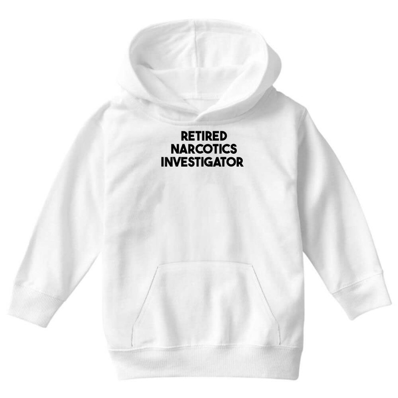 Retired Narcotics Investigator T Shirt Youth Hoodie by klaasmis | Artistshot