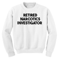 Retired Narcotics Investigator T Shirt Youth Sweatshirt | Artistshot