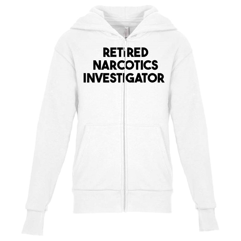 Retired Narcotics Investigator T Shirt Youth Zipper Hoodie by klaasmis | Artistshot