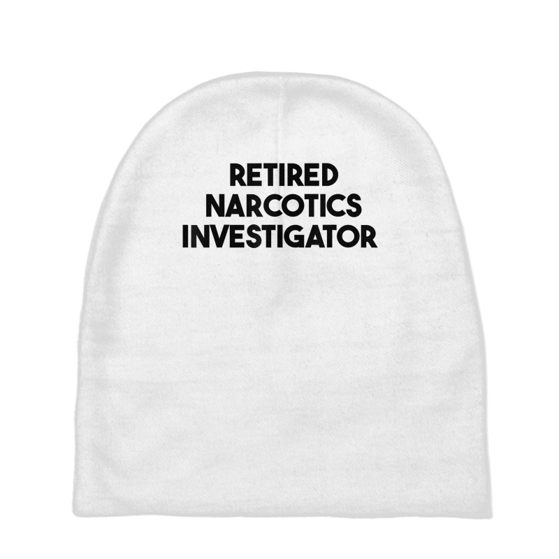 Retired Narcotics Investigator T Shirt Baby Beanies by klaasmis | Artistshot