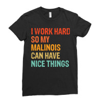 I Work Hard So My Malinois Can Have Nice Things Funny Distressed Belgi Ladies Fitted T-shirt | Artistshot