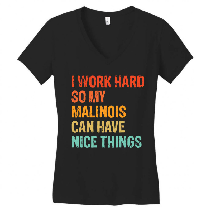 I Work Hard So My Malinois Can Have Nice Things Funny Distressed Belgi Women's V-Neck T-Shirt by JohnDavidMay | Artistshot