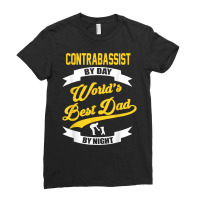 Dad Contrabass Player Gift  Contrabassist By Day T Shirt Ladies Fitted T-shirt | Artistshot