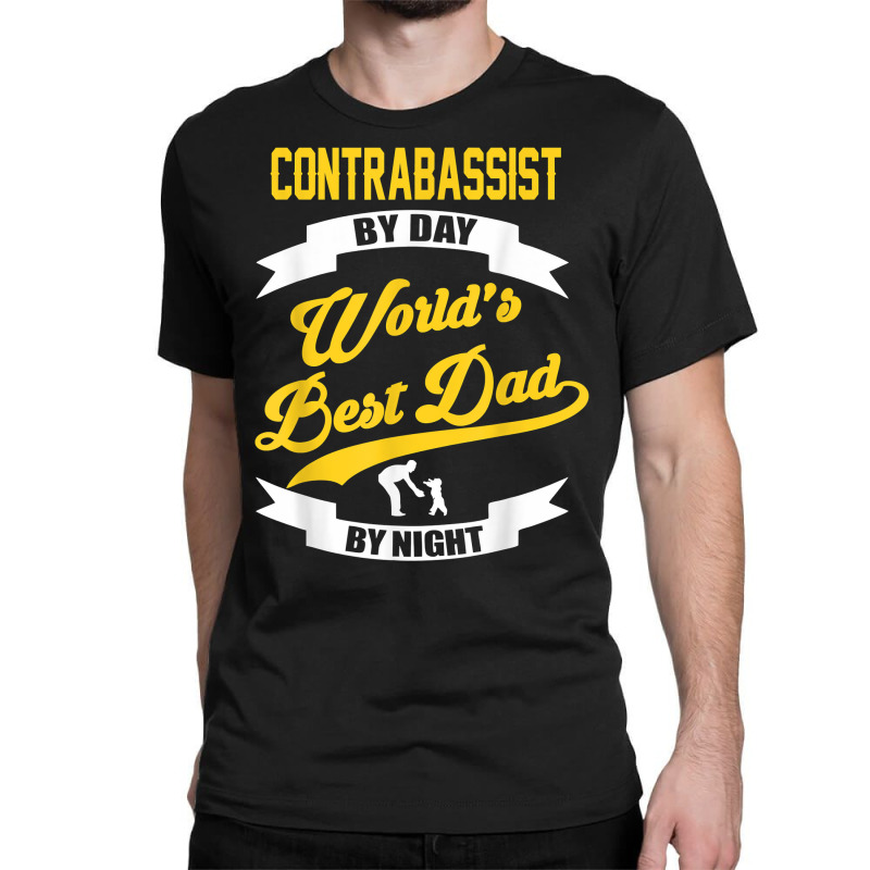 Dad Contrabass Player Gift  Contrabassist By Day T Shirt Classic T-shirt by vivianadubcy | Artistshot