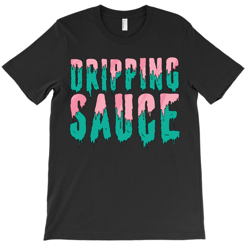 Funny Dripping Sauce T-shirt | Artistshot